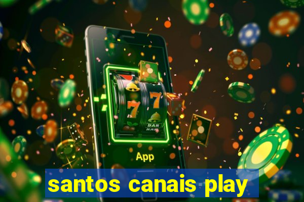 santos canais play